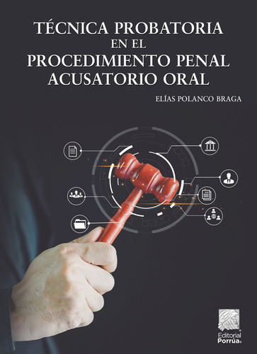Técnica Probatoria En El Procedimiento Penal Acusatorio Oral, De Polanco Braga, Elías. Biblioteca Jurídica, Vol. 1. Editorial Porrúa, Tapa Blanda, Edición 1 En Español, 2024