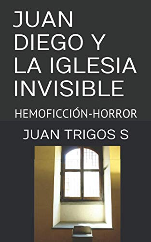 Juan Diego Y La Iglesia Invisible: Hemoficcion-horror