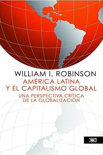América Latina Y El Capitalismo Global, De Robinson. Editorial Siglo Xxi, Tapa Blanda En Español