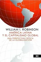 Comprar América Latina Y El Capitalismo Global, De Robinson. Editorial Siglo Xxi, Tapa Blanda En Español