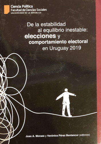 De La Estabilidad Al Equilibrio Inestable: Elecciones Y Comportamiento Electoral En Uruguay 2019, De Juan A. Verónica. Editorial Varios - Autor, Tapa Blanda, Edición 1 En Español