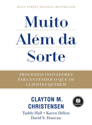 Muito Além Da Sorte: Processos Inovadores para Entender o que os Clientes Querem, de Christensen, Clayton. Editorial Bookman, capa mole em português, 2017