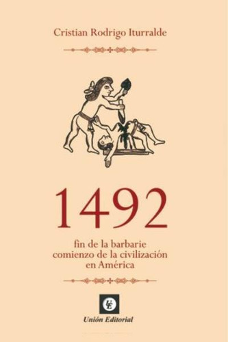 Libro 1492 Fin De La Barbarie Comienzo De La Civilizacion...