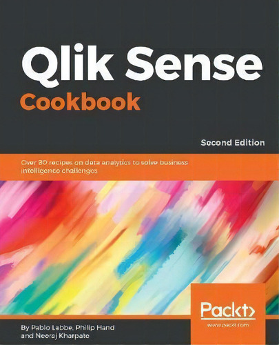 Qlik Sense Cookbook : Over 80 Recipes On Data Analytics To Solve Business Intelligence Challenges..., De Pablo Labbe. Editorial Packt Publishing Limited, Tapa Blanda En Inglés, 2018