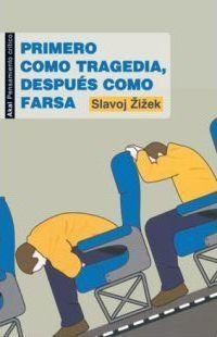 Primero Como Tragedia, Después Como Farsa - Slavoj Zizek