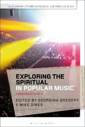 Exploring The Spiritual In Popular Music : Beatified Beats, De Georgina Gregory. Editorial Bloomsbury Academic, Tapa Blanda En Inglés