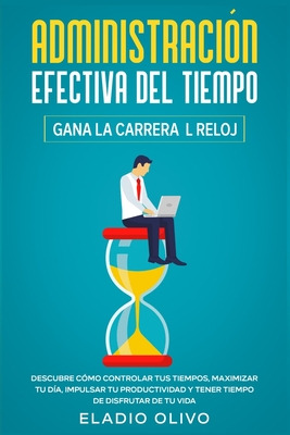 Libro Administraciã³n Efectiva Del Tiempo: Gana La Carrer...
