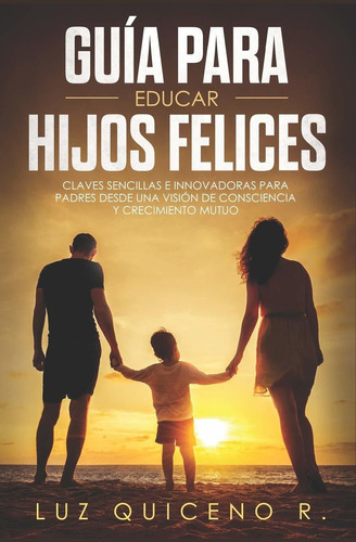 Guia para educar hijos felices (Spanish Edition) Paperback – April 23, 2019, de LUZ QUICENO R.. Editorial Independently Published, tapa blanda en español, 2019