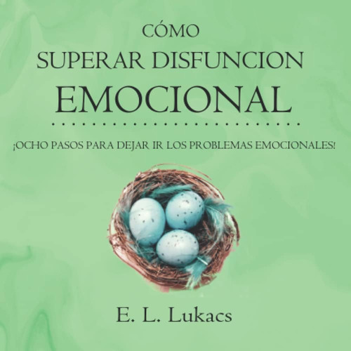 Libro: Cómo Superar Disfuncion Emocional: ¡ocho Pasos Para D