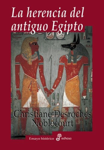 Desroches Noblecourt La Herencia Del Antiguo Egipto Edhasa