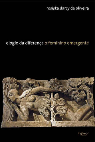 Elogio da Diferença: O feminino emergente, de Oliveira, Rosiska Darcy de. Editora Rocco Ltda, capa mole em português, 2012