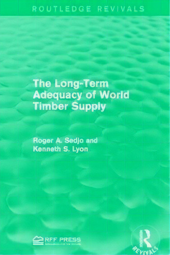 The Long-term Adequacy Of World Timber Supply, De Professor Roger A. Sedjo. Editorial Taylor Francis Ltd, Tapa Dura En Inglés