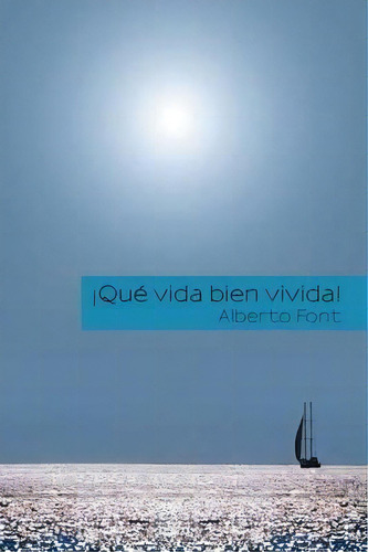 Ãâãâ¯ãâãâ¿ãâãâ½quãâãâ¯ãâãâ¿ãâãâ½ Vida Bien Vivida!, De Alberto Font. Editorial Palibrio, Tapa Blanda En Español