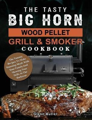 Libro The Tasty Big Horn Wood Pellet Grill And Smoker Coo...