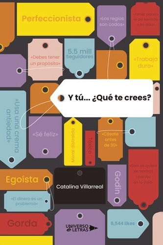 Y TÚ... ¿QUÉ TE CREES?, de Catalina Villarreal. Editorial Universo de Letras, tapa blanda, edición 1era edición en español, 2021