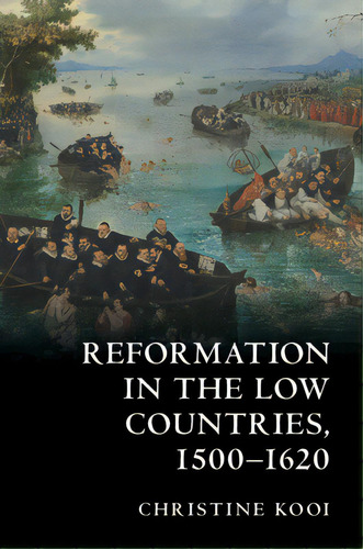 Reformation In The Low Countries, 1500-1620, De Kooi, Christine. Editorial Cambridge, Tapa Blanda En Inglés