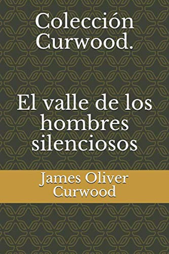 Coleccion Curwood El Valle De Los Hombres Silenciosos
