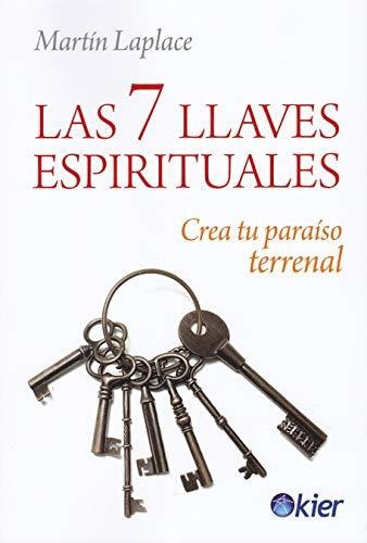 Las 7 Llaves Espirituales: Crea Tu Paraíso Terrenal