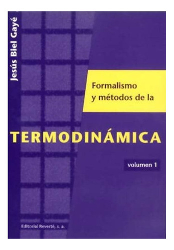 Formalismos Y Métodos De La Termodinámica (1), De Biel Gaye, Jesus. Editorial Reverte, Tapa Blanda En Español