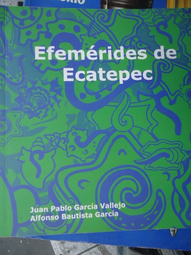 Efemérides De Ecatepec Juan Pablo García Vallejo Y Alfonso B