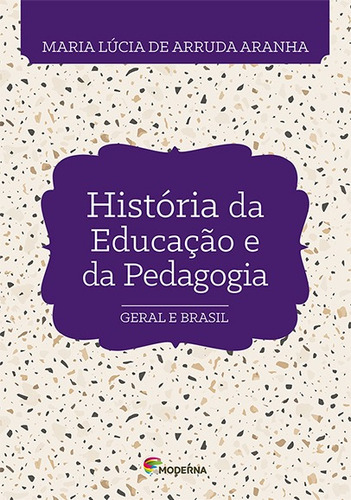 His da educacao e da pedagogia ed4, de MARIA LUCIA DE ARRUDA ARANHA. Editorial MODERNA (PARADIDATICOS), tapa mole en português