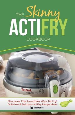 Libro The Skinny Actifry Cookbook : Guilt-free And Delici...