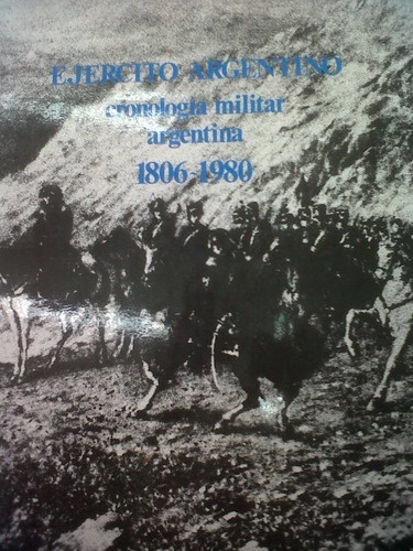 Ejercito Argentino  Cronología Militar Argentina 1806-1980