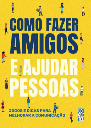 Como Fazer Amigos E Ajudar Pessoas: Jogos E Dicas Para Melhorar A Comunicação, De Equipe Coquetel. Editorial Coquetel - Nf, Capa Mole, Edição 2021-02-26 00:00:00 Em Português