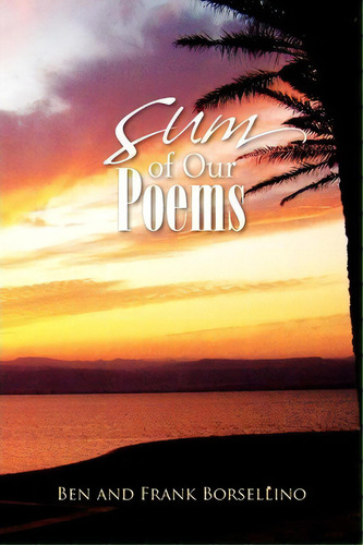 Sum Of Our Poems, De Ben Borsellino. Editorial Xlibris Corporation, Tapa Blanda En Inglés