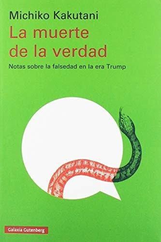 La Muerte De La Verdad: Notas Sobre La Falsedad En La Era Tr