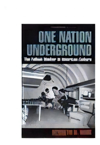 One Nation Underground : The Fallout Shelter In American Culture, De Kenneth D. Rose. Editorial New York University Press, Tapa Blanda En Inglés