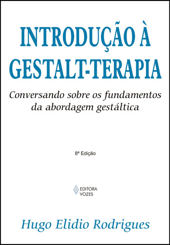 Introdução à Gestalt-terapia: Conversando sobre os fundamentos da abordagem gestáltica, de Rodrigues, Hugo Elidio. Editora Vozes Ltda., capa mole em português, 2011