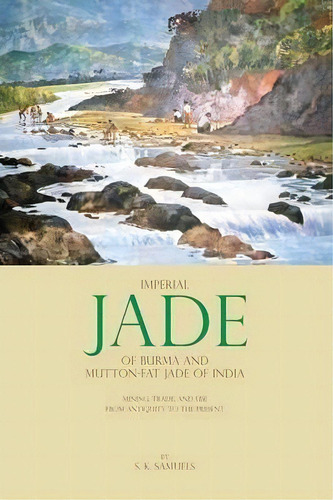 Imperial Jade Of Burma And Mutton-fat Jade Of India, De S K Samuels. Editorial Sks Enterprises, Tapa Dura En Inglés, 2014