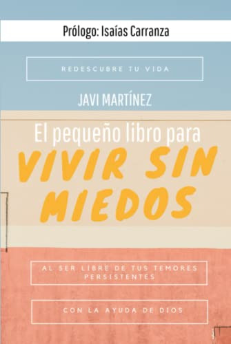 El Pequeño Libro Para Vivir Sin Miedos: Redescubre Tu Vida A