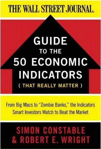 The Wsj Guide To The 50 Economic Indicators That Really Matter : From Big Macs To  Zombie Banks, ..., De Simon Stable. Editorial Harpercollins Publishers Inc, Tapa Blanda En Inglés