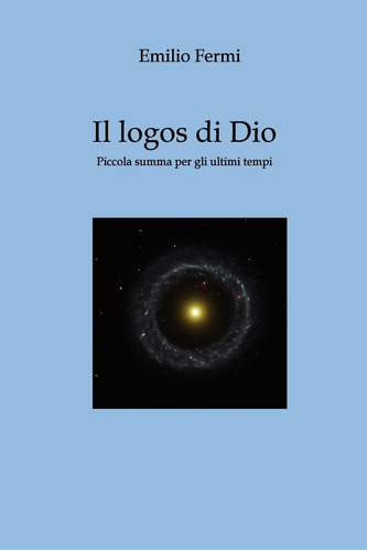 Libro: Il Logos Di Dio: Piccola Summa Per Gli Ultimi Tempi (