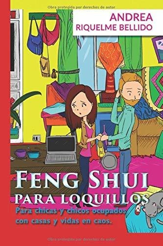 Feng Shui Para Loquillos: Para Chicas Y Chicos Ocupados Con 