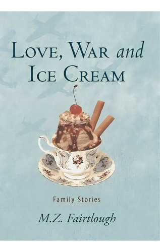 Love, War And Ice Cream, De M Z Fairtlough. Editorial Iuniverse, Tapa Dura En Inglés