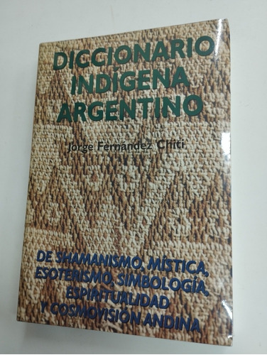 Diccionario Indígena Argentino. Jorge Fernández Chiti