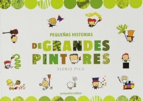 Pequeñas Historias De Grandes Pintores - Elena Pico