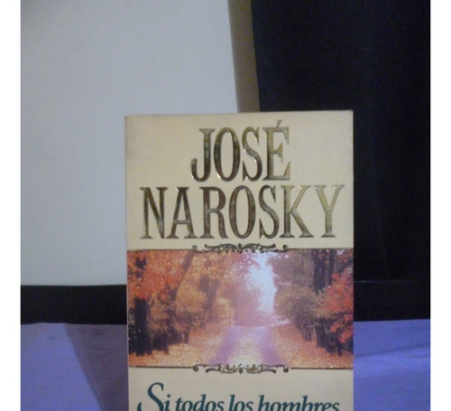 Si Todos Los Hombres... José Narosky
