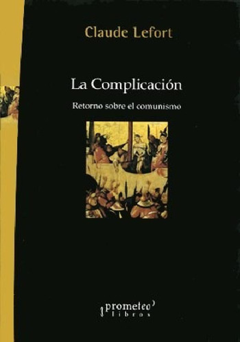 Libro - Complicacion Retorno Sobre Elunismo - Lefort Claude