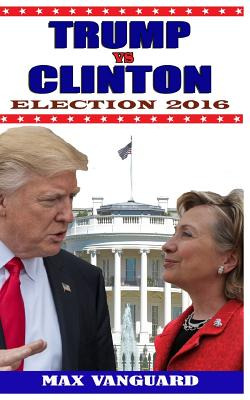 Libro Trump Vs. Clinton: Election 2016 - Vanguard, Max