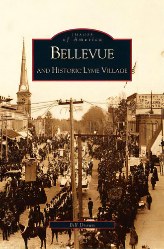 Bellevue And Historic Lyme Village, De Drown, Bill. Editorial Arcadia Lib Ed, Tapa Dura En Inglés