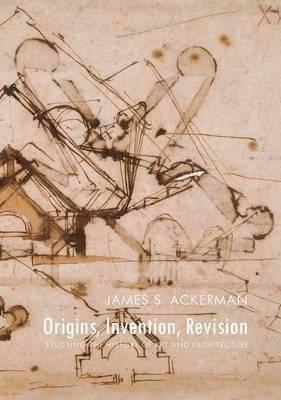 Origins, Invention, Revision - James S. Ackerman&,,