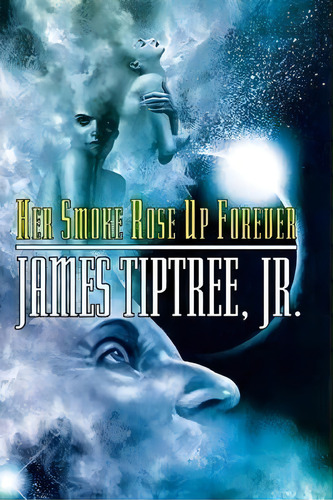 Her Smoke Rose Up Forever, De James Tiptree. Editorial Tachyon Publications, Tapa Blanda En Inglés
