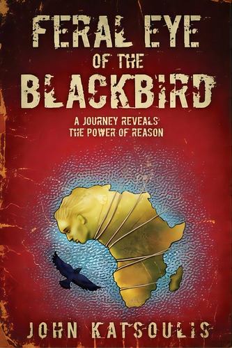 Feral Eye Of The Blackbird: A Journey Reveals The Power Of Reason, De Katsoulis, John. Editorial Sunstone Pr, Tapa Blanda En Inglés