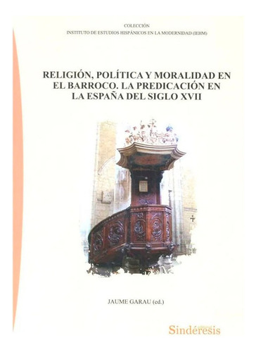 Religión Política Y Moralidad En El Barroco Jaume Garau