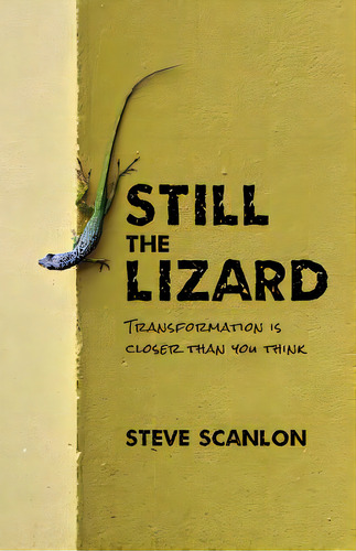 Still The Lizard: Transformation Is Closer Than You Think, De Scanlon, Steve. Editorial Lightning Source Inc, Tapa Blanda En Inglés