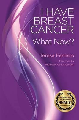 Libro I Have Breast Cancer - What Now? - Teresa Ferreiro